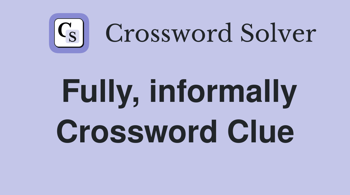 Fully informally crossword clue answers crossword solver